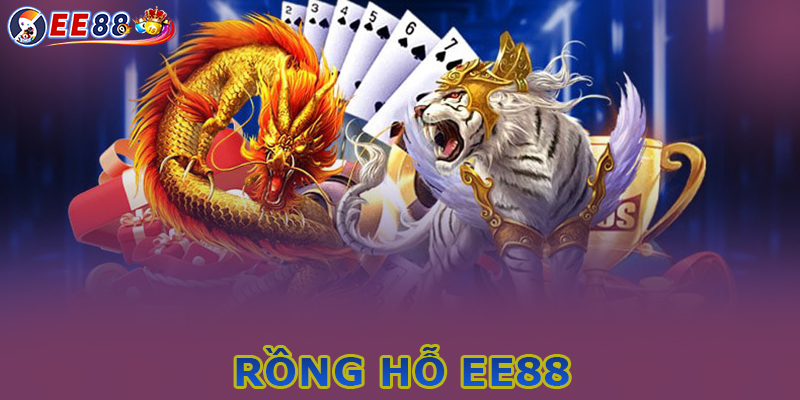 Rồng hổ EE88 - Tựa game cá cược trực tuyến hàng đầu Việt Nam